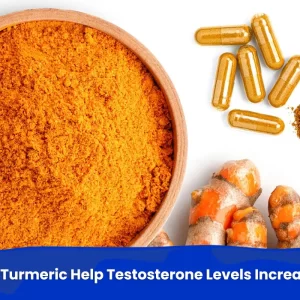 Turmeric for Fitness: Does Turmeric Help Testosterone Levels Increase?